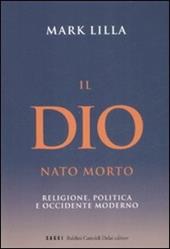 Il Dio nato morto. Religione, politica e occidente moderno