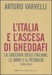 L' Italia e l'ascesa di Gheddafi. La cacciata degli italiani, le armi e il petrolio (1969-1974)