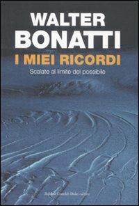 I miei ricordi. Scalate al limite del possibile - Walter Bonatti - Libro Dalai Editore 2008, Storie della storia d'Italia | Libraccio.it