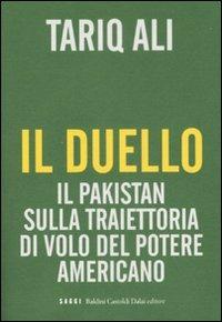 Il duello. Il Pakistan sulla traiettoria di volo del potere americano - Tariq Ali - Libro Dalai Editore 2008, I saggi | Libraccio.it