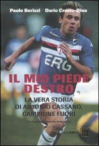 Il mio piede destro. La vera storia di Antonio Cassano, campione fuori - Paolo Berizzi, Dario Cresto-Dina - Libro Dalai Editore 2008, Super Tascabili | Libraccio.it