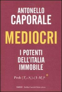 Mediocri. I potenti dell'Italia immobile - Antonello Caporale - Libro Dalai Editore 2008, I saggi | Libraccio.it