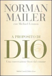 A proposito di Dio. Una conversazione fuori dal comune - Norman Mailer, Michael Lennon - Libro Dalai Editore 2008, I saggi | Libraccio.it