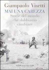 Mai una carezza. Storie del mondo che dobbiamo cambiare - Giampaolo Visetti - Libro Dalai Editore 2008, Le boe | Libraccio.it