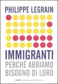 Immigranti. Perché abbiamo bisogno di loro - Philippe Legrain - Libro Dalai Editore 2008, I saggi | Libraccio.it