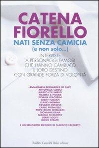 Nati senza camicia (e non solo...). Interviste a personaggi famosi che hanno cambiato il loro destino con grande forza di volontà - Catena Fiorello - Libro Dalai Editore 2008, Le boe | Libraccio.it