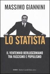 Lo statista. Il ventennio berlusconiano tra fascismo e populismo