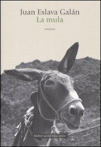 La mula - Juan Eslava Galán - Libro Dalai Editore 2009, Romanzi e racconti | Libraccio.it