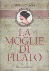 La moglie di Pilato - Antoinette May - Libro Dalai Editore 2009, Romanzi e racconti | Libraccio.it