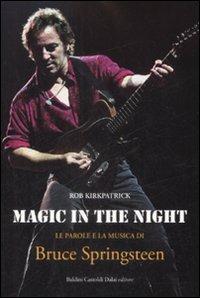 Magic in the night. Le parole e la musica di Bruce Springsteen - Rob Kirkpatrick - Libro Dalai Editore 2009, Le boe | Libraccio.it