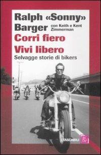 Corri fiero. Vivi libero. Selvagge storie di bikers - Ralph Sonny Barger, Keith Zimmerman, Kent Zimmerman - Libro Dalai Editore 2009, I tascabili | Libraccio.it