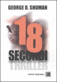 Diciotto secondi - George D. Shuman - Libro Dalai Editore 2009, Super Tascabili | Libraccio.it