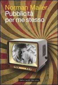 Pubblicità per me stesso - Norman Mailer - Libro Dalai Editore 2009, Icone | Libraccio.it