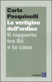 La vertigine dell'ordine. Il rapporto tra sé e la casa - Carla Pasquinelli - Libro Dalai Editore 2009, I tascabili | Libraccio.it
