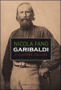 Garibaldi. L'illusione italiana - Nicola Fano - Libro Dalai Editore 2010, I saggi | Libraccio.it