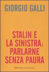 Stalin e la sinistra: parlarne senza paura - Giorgio Galli - Libro Dalai Editore 2009, I saggi | Libraccio.it