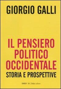 Il pensiero politico occidentale. Storie e prospettive - Giorgio Galli - Libro Dalai Editore 2010, I saggi | Libraccio.it