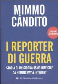 I reporter di guerra. Storia di un giornalismo difficile da Hemingway a internet - Mimmo Candito - Libro Dalai Editore 2009, I saggi | Libraccio.it