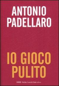 Io gioco pulito - Antonio Padellaro - Libro Dalai Editore 2009, I saggi | Libraccio.it