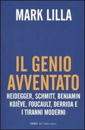 Il genio avventato. Heidegger, Schmitt, Benjamin, Kojève, Foucault, Derrida e i tiranni moderni