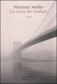 La costa dei barbari - Norman Mailer - Libro Dalai Editore 2010, Romanzi e racconti | Libraccio.it