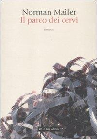 Il parco dei cervi - Norman Mailer - Libro Dalai Editore 2011, Romanzi e racconti | Libraccio.it
