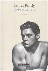 Rose e cenere - James Purdy - Libro Dalai Editore 2010, Romanzi e racconti | Libraccio.it