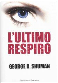 L' ultimo respiro - George D. Shuman - Libro Dalai Editore 2009, Romanzi e racconti | Libraccio.it