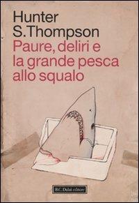 Paure, deliri e la grande pesca allo squalo - Hunter S. Thompson - Libro Dalai Editore 2010, Icone | Libraccio.it