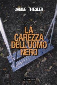 La carezza dell'uomo nero - Sabine Thiesler - Libro Dalai Editore 2010, Romanzi e racconti | Libraccio.it