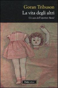 La vita degli altri. Un caso dell'ispettore Banic - Goran Tribuson - Libro Dalai Editore 2011, Vidocq | Libraccio.it