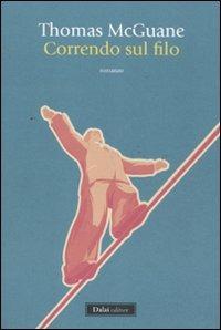 Correndo sul filo - Thomas McGuane - Libro Dalai Editore 2011, Romanzi e racconti | Libraccio.it