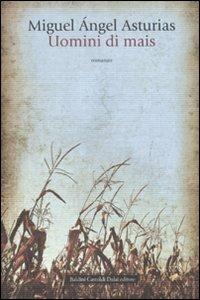 Uomini di mais - Miguel A. Asturias - Libro Dalai Editore 2009, Romanzi e racconti | Libraccio.it