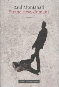 Strane cose, domani - Raul Montanari - Libro Dalai Editore 2009, Romanzi e racconti | Libraccio.it