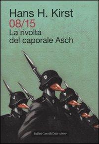 08/15. La rivolta del caporale Asch - Hans H. Kirst - Libro Dalai Editore 2009, Icone | Libraccio.it