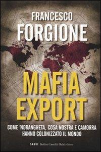 Mafia export. Come 'ndrangheta, cosa nostra e camorra hanno colonizzato il mondo - Francesco Forgione - Libro Dalai Editore 2009, I saggi | Libraccio.it