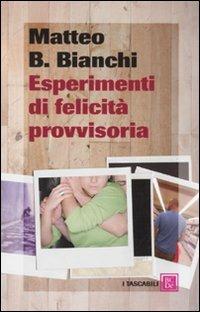 Esperimenti di felicità provvisoria - Matteo B. Bianchi - Libro Dalai Editore 2009, I tascabili | Libraccio.it