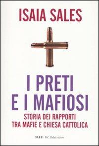 I preti e i mafiosi. Storia dei rapporti tra mafie e Chiesa cattolica - Isaia Sales - Libro Dalai Editore 2010, I saggi | Libraccio.it