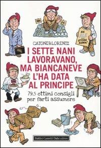 I sette nani lavoravano, ma Biancaneve l'ha data al principe. 79,5 ottimi consigli per farti assumere - Catone & Lorentz - Libro Dalai Editore 2009, Le boe | Libraccio.it