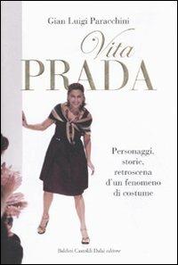 Vita Prada. Personaggi, storie, retroscena d'un fenomeno di costume - Gian Luigi Paracchini - Libro Dalai Editore 2009, Le boe | Libraccio.it