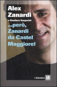 ... Però, Zanardi da Castel Maggiore - Alex Zanardi, Gianluca Gasparini - Libro Dalai Editore 2009, I tascabili | Libraccio.it