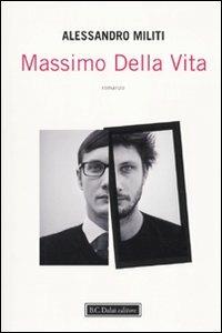 Massimo della vita - Alessandro Militi - Libro Dalai Editore 2010, Romanzi e racconti | Libraccio.it