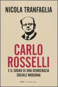 Carlo Rosselli e il sogno di una democrazia sociale moderna - Nicola Tranfaglia - Libro Dalai Editore 2010, I saggi | Libraccio.it