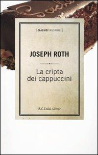 La cripta dei cappuccini - Joseph Roth - Libro Dalai Editore 2010, Classici tascabili | Libraccio.it