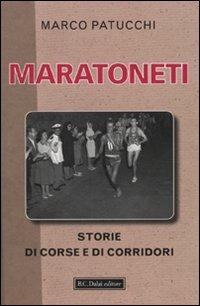 Maratoneti. Storie di corse e di corridori - Marco Patucchi - Libro Dalai Editore 2010, Le boe | Libraccio.it