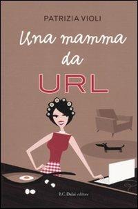 Una mamma da URL - Patrizia Violi - Libro Dalai Editore 2010, Pepe rosa | Libraccio.it
