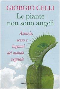 Le piante non sono angeli. Astuzie, sesso e inganni del mondo vegetale - Giorgio Celli - Libro Dalai Editore 2010, I saggi | Libraccio.it