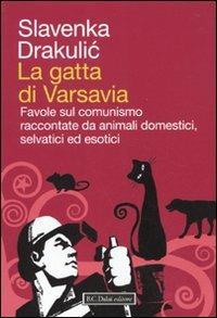 La gatta di Varsavia. Favole sul comunismo raccontate da animali domestici, selvatici ed esotici - Slavenka Drakulic - Libro Dalai Editore 2010, Icone | Libraccio.it