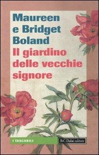 Il giardino delle vecchie signore - Bridget Boland, Maureen Boland - Libro Dalai Editore 2010, I tascabili | Libraccio.it