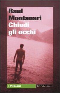 Chiudi gli occhi - Raul Montanari - Libro Dalai Editore 2010, I tascabili | Libraccio.it